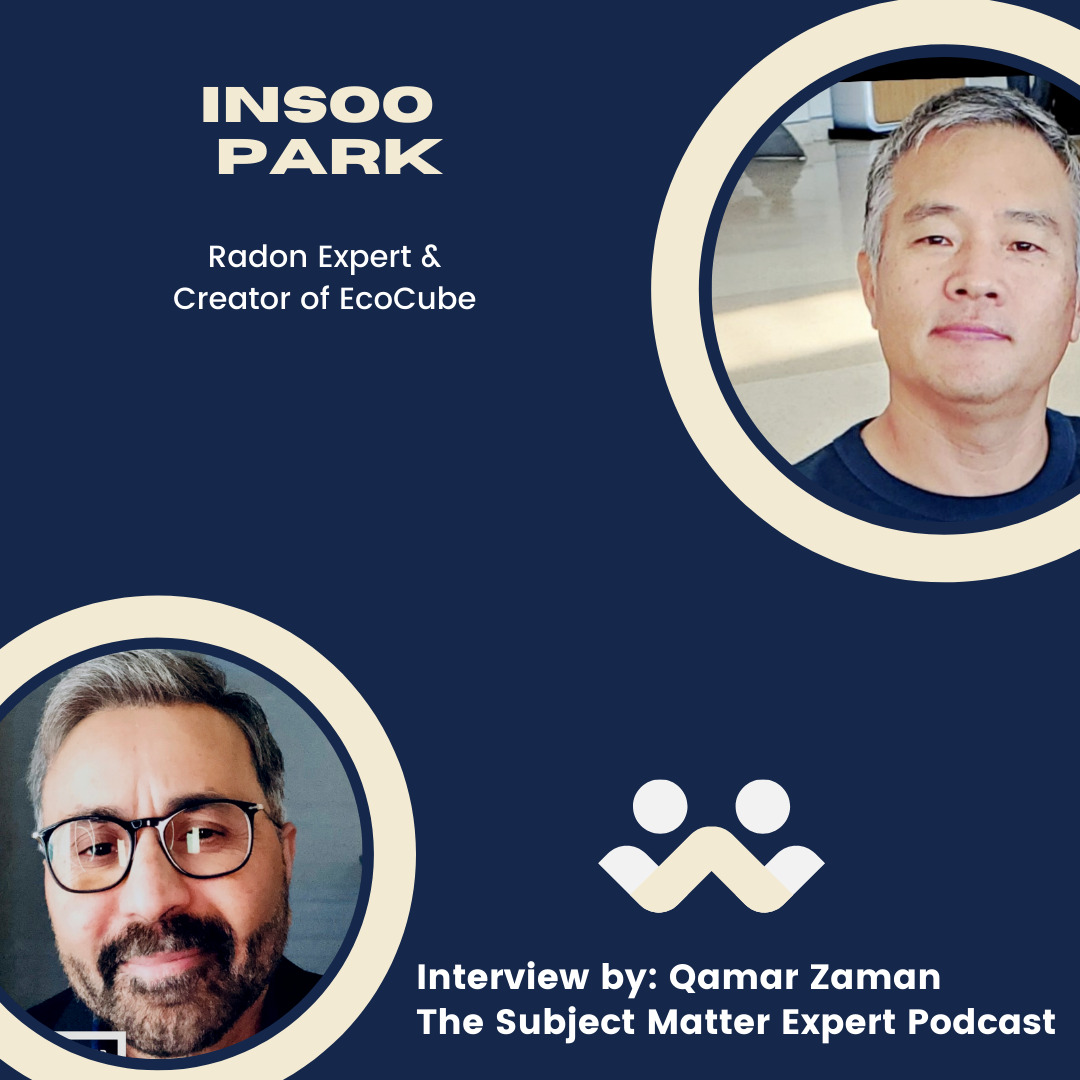 Insoo Park a Radon Expert is Raising Awareness for Radon Gas - Podcast Interview by Qamar Zaman