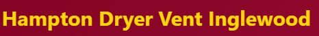 Hampton Dryer Vent Inglewood is a California-based service provider located in Inglewood that offers dryer vent maintenance, duct cleaning, and ventilation system services for residential and commercial properties.