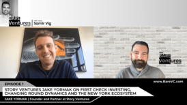 Host Samir Vig and Story Ventures Jake Yormak Speak on Early Seed Funding