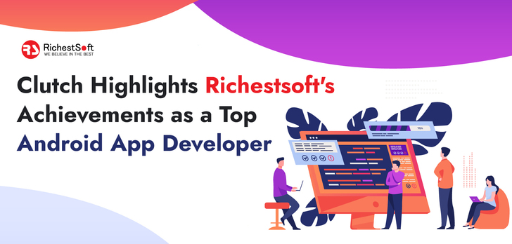 Clutch Highlights RichestSoft's Achievements as a Top Android App Developer