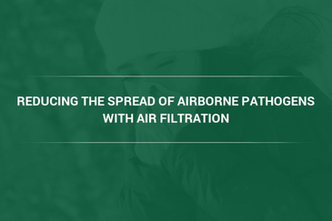 Camfil Air Quality Professionals Explain the Role of Air Filters in Reducing Spread of Colds and Airborne Illnesses