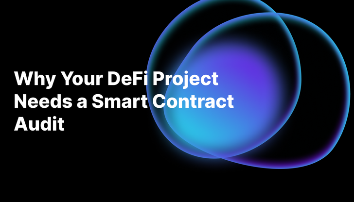 Why Your DeFi Project Needs a Smart Contract Audit