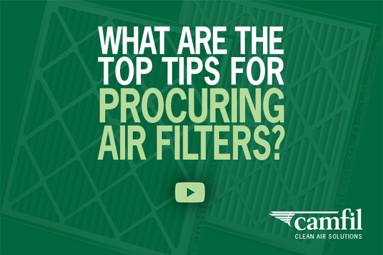 Air Filter Procurement Guide - Camfil Air Quality Specialist Dave Blackwell Outlines Action Plan