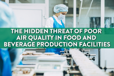 Camfil Canada Highlights the Hidden Dangers of Poor Air Quality in Food and Beverage Manufacturing